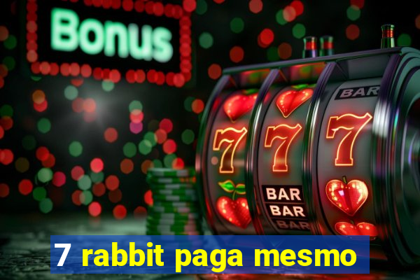 7 rabbit paga mesmo